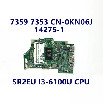 CN-0KN06J 0KN06J KN06J Placa de baza Pentru DELL 7359 7353 Laptop Placa de baza Cu SR2EU I3-6100U CPU 14275-1 100% Testat de Lucru Bine